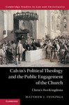 Calvin's Political Theology and the Public Engagement of the Church: Christ's Two Kingdoms