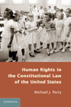Human Rights in the Constitutional Law of the United States by Michael J. Perry