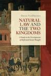 Natural Law and the Two Kingdoms: A Study in the Development of Reformed Social Thought by David VanDrunen
