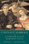 Covenant Marriage in Comparative Perspective by John Witte Jr. and Eliza Ellison