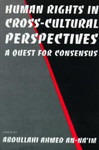 Human Rights in Cross-Cultural Perspectives: A Quest for Consensus