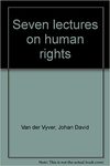 Seven Lectures on Human Rights by Johan D. van der Vyver